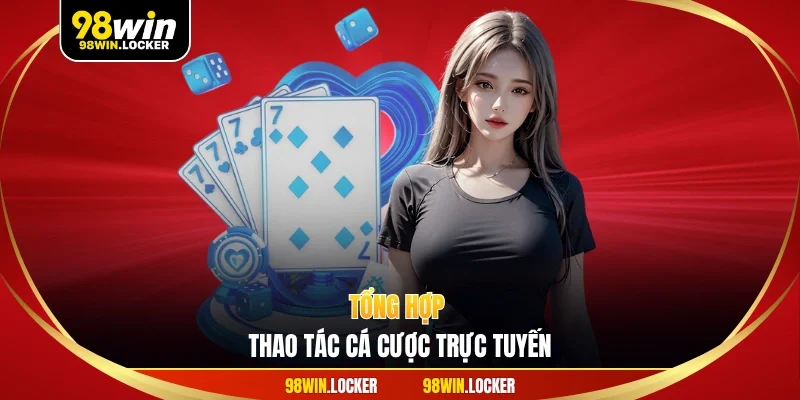 Tổng hợp thao tác cá cược trực tuyến
