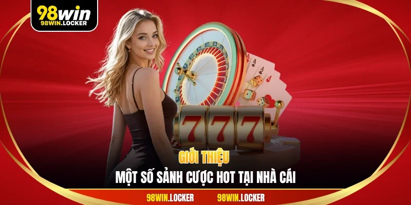 Giới thiệu một số sảnh cược hot tại nhà cái